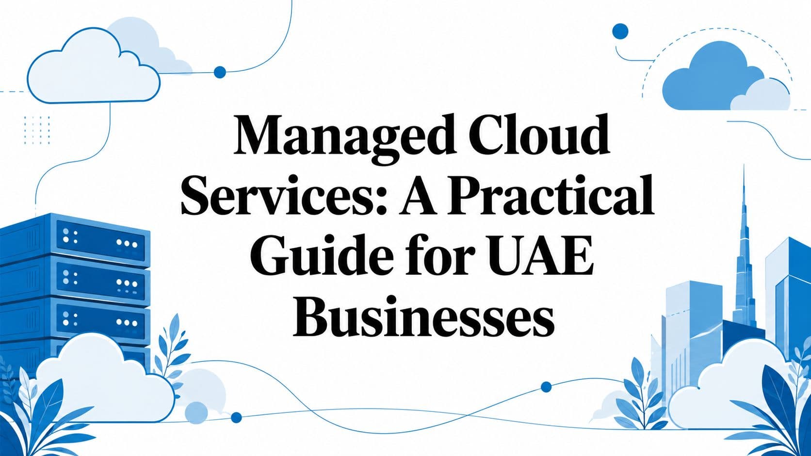 Managed Cloud Services: A Practical Guide for UAE Businesses